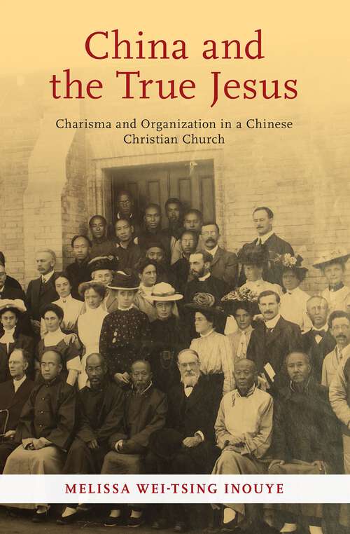 Book cover of China and the True Jesus: Charisma and Organization in a Chinese Christian Church