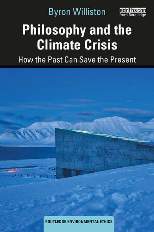 Book cover of Philosophy and the Climate Crisis: How the Past Can Save the Present (Routledge Environmental Ethics)