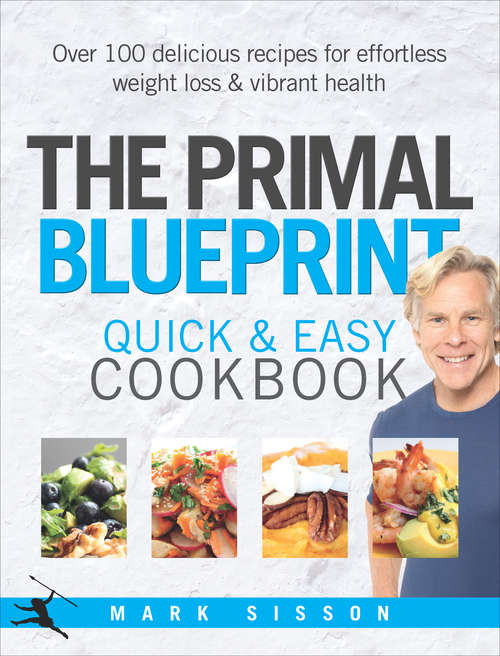 Book cover of The Primal Blueprint Quick and Easy Cookbook: Over 100 delicious recipes for effortless weight loss and vibrant health
