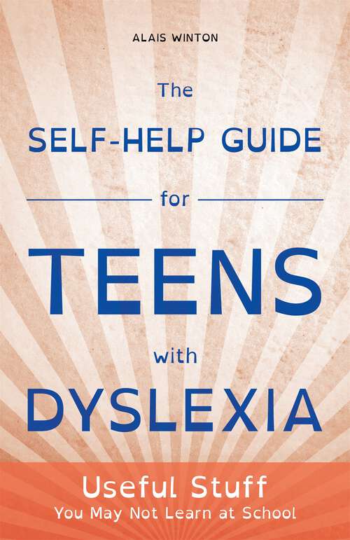 Book cover of The Self-Help Guide for Teens with Dyslexia: Useful Stuff You May Not Learn at School