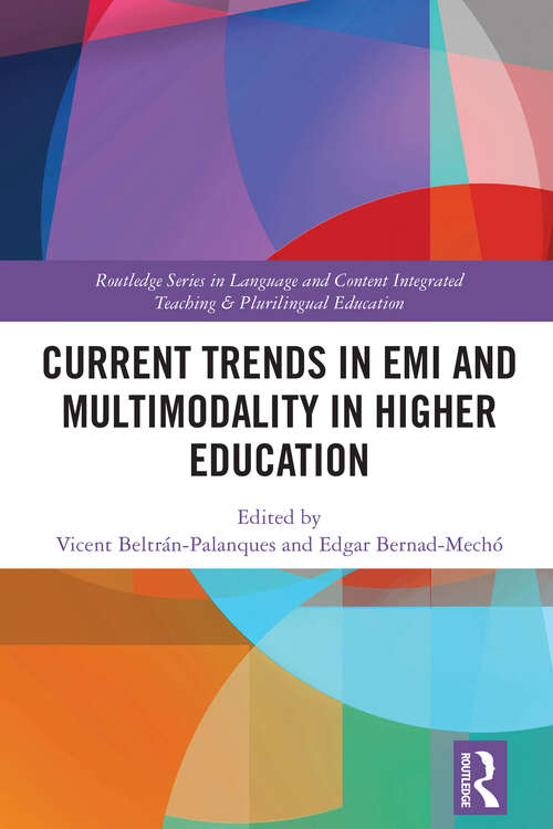 Book cover of Current Trends in EMI and Multimodality in Higher Education (Routledge Series in Language and Content Integrated Teaching & Plurilingual Education)