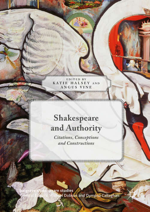 Book cover of Shakespeare and Authority: Citations, Conceptions and Constructions (1st ed. 2018) (Palgrave Shakespeare Studies)