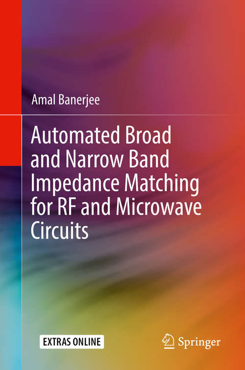 Book cover of Automated Broad and Narrow Band Impedance Matching for RF and Microwave Circuits (1st ed. 2019)