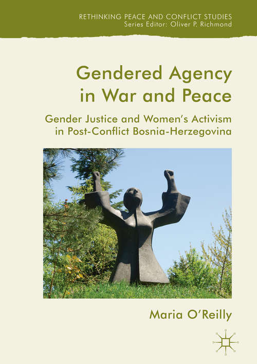 Book cover of Gendered Agency in War and Peace: Gender Justice and Women's Activism in Post-Conflict Bosnia-Herzegovina (Rethinking Peace and Conflict Studies)