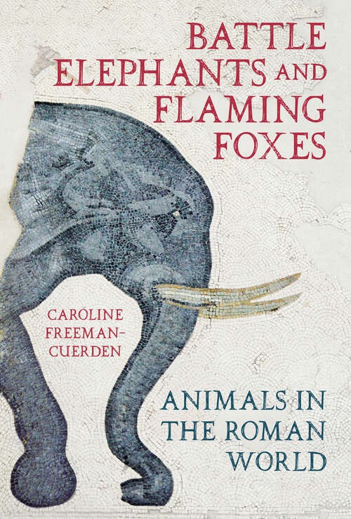 Book cover of Battle Elephants and Flaming Foxes: Animals in the Roman World