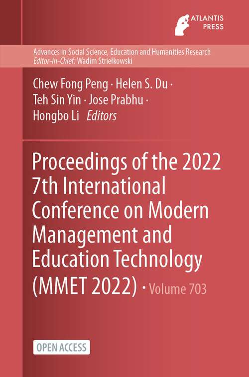 Book cover of Proceedings of the 2022 7th International Conference on Modern Management and Education Technology (1st ed. 2023) (Advances in Social Science, Education and Humanities Research #703)