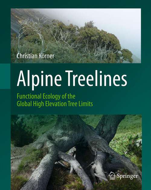 Book cover of Alpine Treelines: Functional Ecology of the Global High Elevation Tree Limits (2012)
