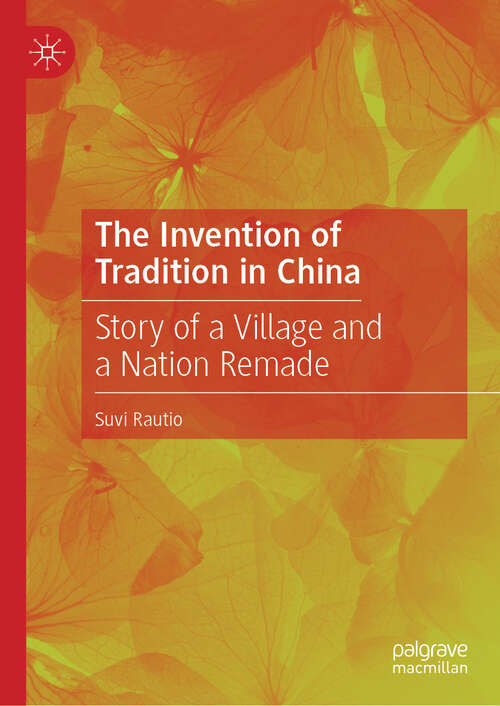 Book cover of The Invention of Tradition in China: Story of a Village and a Nation Remade (2024)