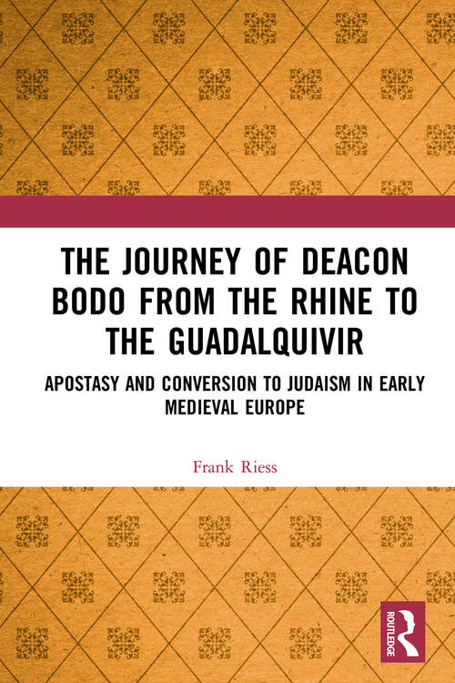 Book cover of The Journey of Deacon Bodo from the Rhine to the Guadalquivir: Apostasy and Conversion to Judaism in Early Medieval Europe