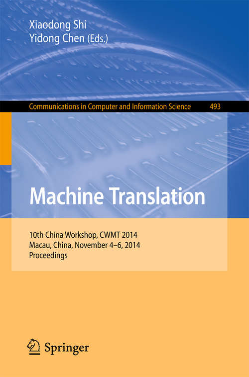 Book cover of Machine Translation: 10th China Workshop, CWMT 2014, Macau, China, November 4-6, 2014. Proceedings (2014) (Communications in Computer and Information Science #493)