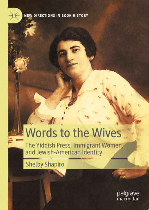 Book cover of Words to the Wives: The Yiddish Press, Immigrant Women, and Jewish-American Identity (2024) (New Directions in Book History)