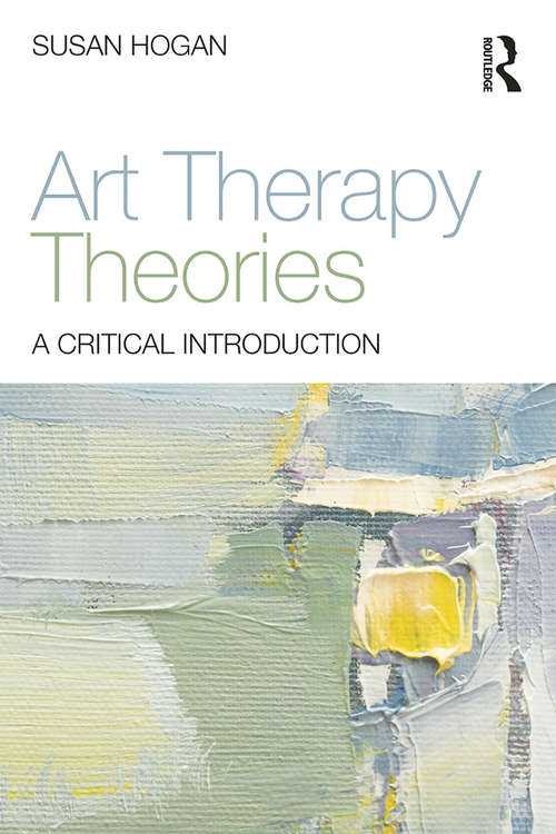 Book cover of Art Therapy Theories: A Critical Introduction