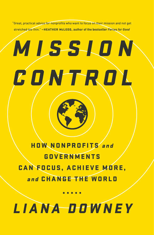 Book cover of Mission Control: How Nonprofits and Governments Can Focus, Achieve More, and Change the World