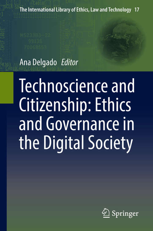 Book cover of Technoscience and Citizenship: Ethics and Governance in the Digital Society (1st ed. 2016) (The International Library of Ethics, Law and Technology #17)