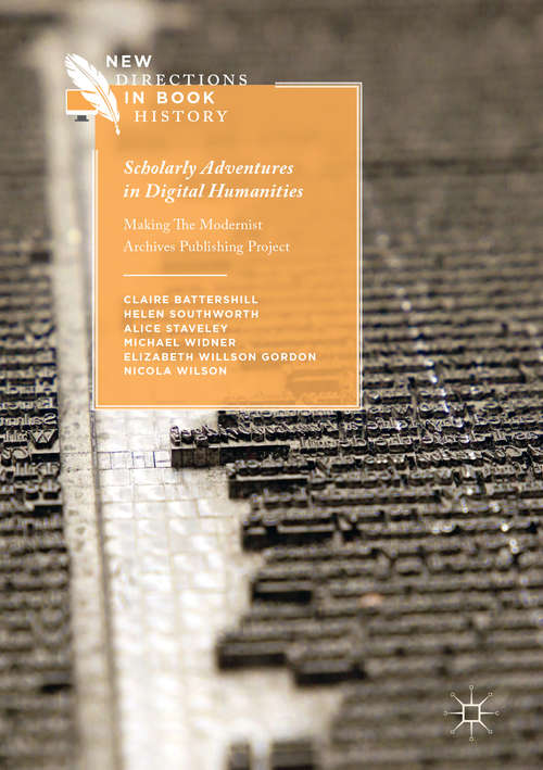 Book cover of Scholarly Adventures in Digital Humanities: Making The Modernist Archives Publishing Project