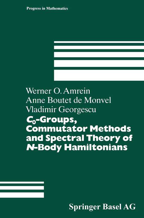 Book cover of C0-Groups, Commutator Methods and Spectral Theory of N-Body Hamiltonians (1996) (Progress in Mathematics #135)