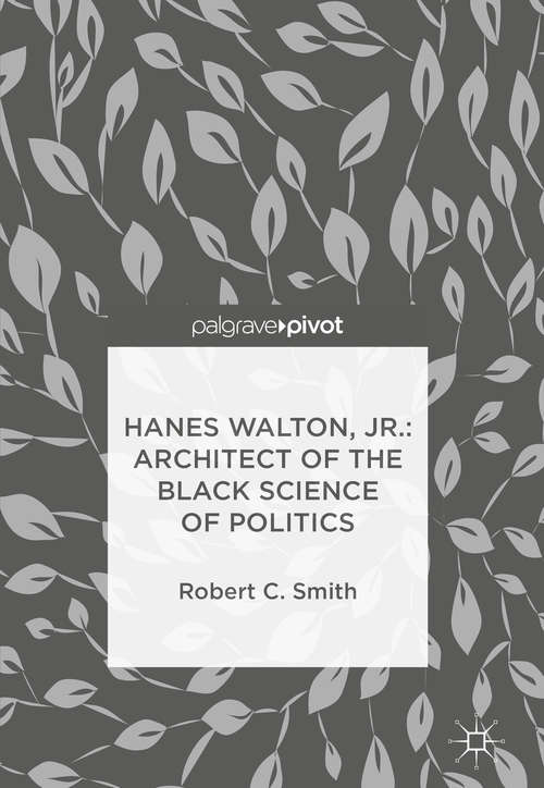 Book cover of Hanes Walton, Jr.: Architect of the Black Science of Politics