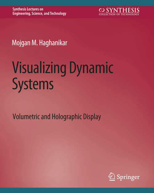 Book cover of Visualizing Dynamic Systems: Volumetric and Holographic Display (Synthesis Lectures on Engineering, Science, and Technology)