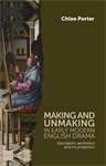 Book cover of Making and unmaking in early modern English drama: Spectators, aesthetics and incompletion