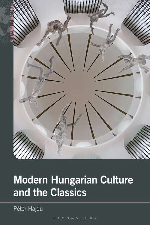 Book cover of Modern Hungarian Culture and the Classics (Classical Diaspora)