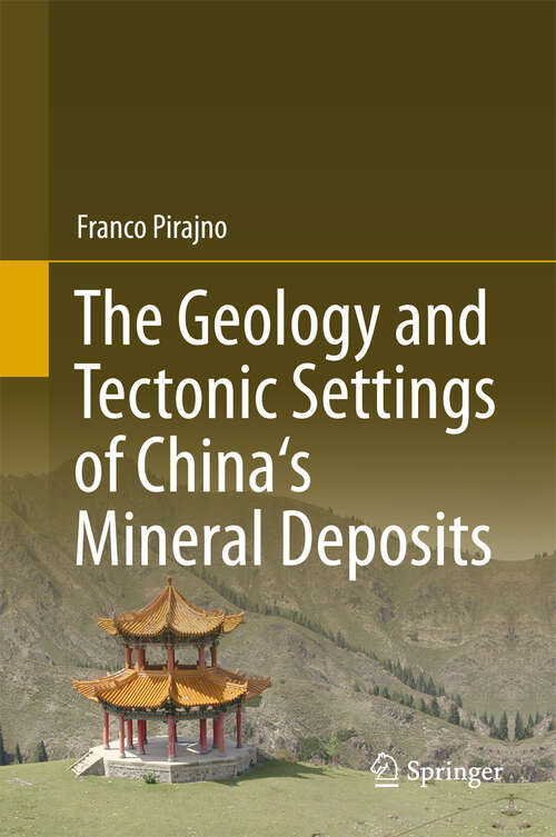 Book cover of The Geology and Tectonic Settings of China's Mineral Deposits (2013)