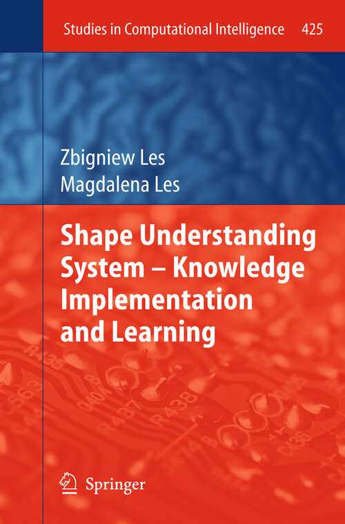 Book cover of Shape Understanding System – Knowledge Implementation and Learning (2013) (Studies in Computational Intelligence #425)