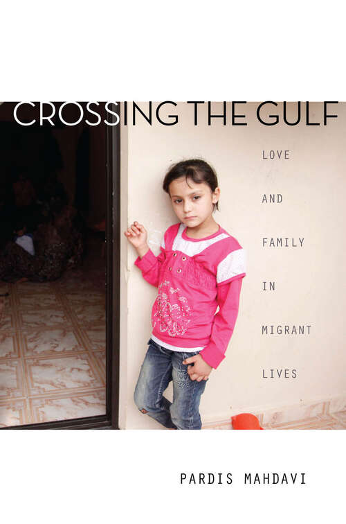 Book cover of Crossing the Gulf: Love and Family in Migrant Lives