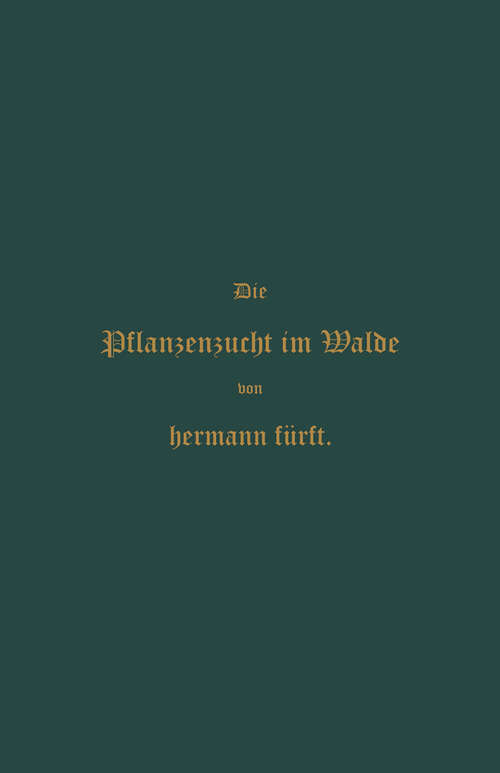 Book cover of Pflanzenzucht im Walde: Ein Handbuch für Forstwirthe, Waldbesitzer und Studierende (2. Aufl. 1888)