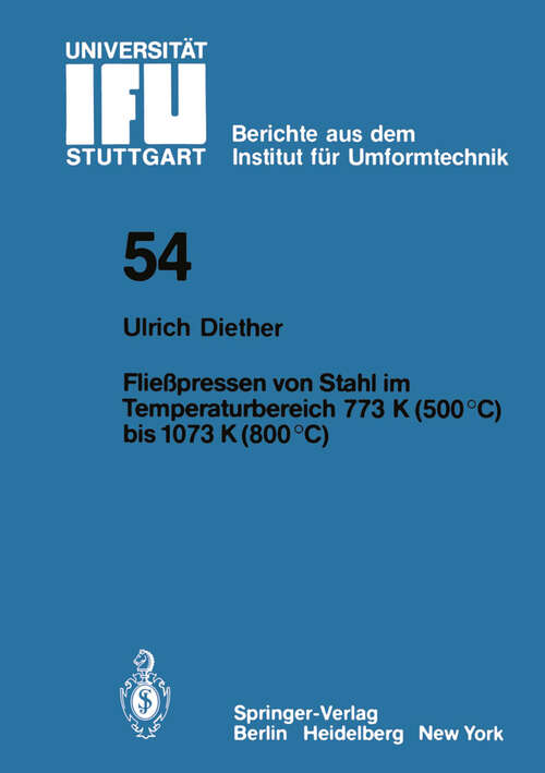 Book cover of Fließpressen von Stahl im Temperaturbereich 773 K (500°C) bis 1073 (800°C) (1980) (IFU - Berichte aus dem Institut für Umformtechnik der Universität Stuttgart #54)