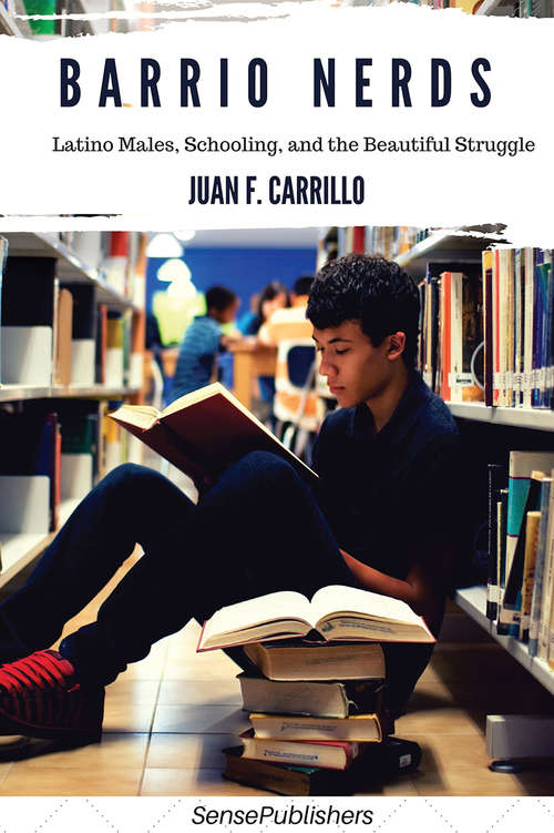 Book cover of Barrio Nerds: Latino Males, Schooling, and the Beautiful Struggle (1st ed. 2016)