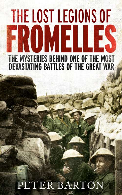 Book cover of The Lost Legions of Fromelles: The Mysteries Behind one of the Most Devastating Battles of the Great War