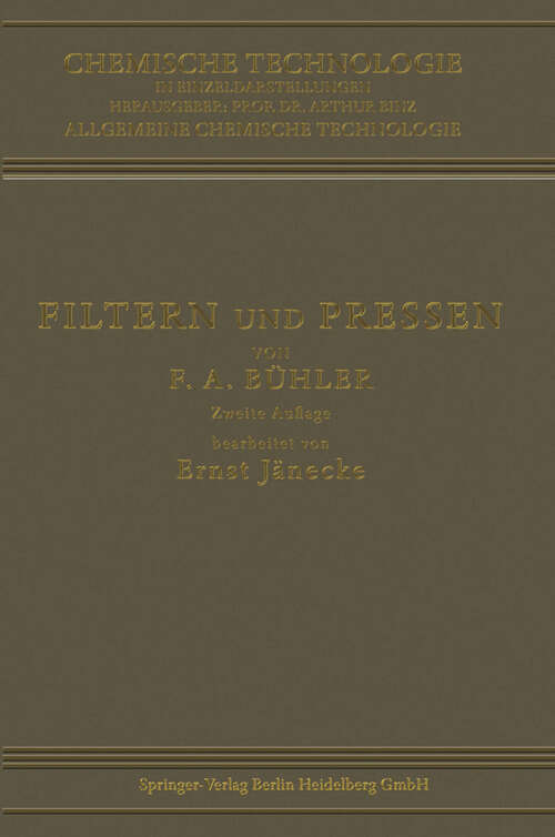 Book cover of Filtern und Pressen zum Trennen von Flüssigkeiten und Festen Stoffen (2. Aufl. 1912) (Chemische Technologie in Einzeldarstellungen)