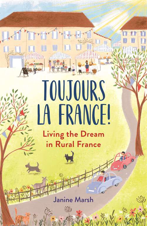 Book cover of Toujours la France!: Living the Dream in Rural France (The Good Life France #3)