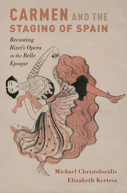 Book cover of Carmen and the Staging of Spain: Recasting Bizet's Opera in the Belle Epoque (Currents in Latin American and Iberian Music)