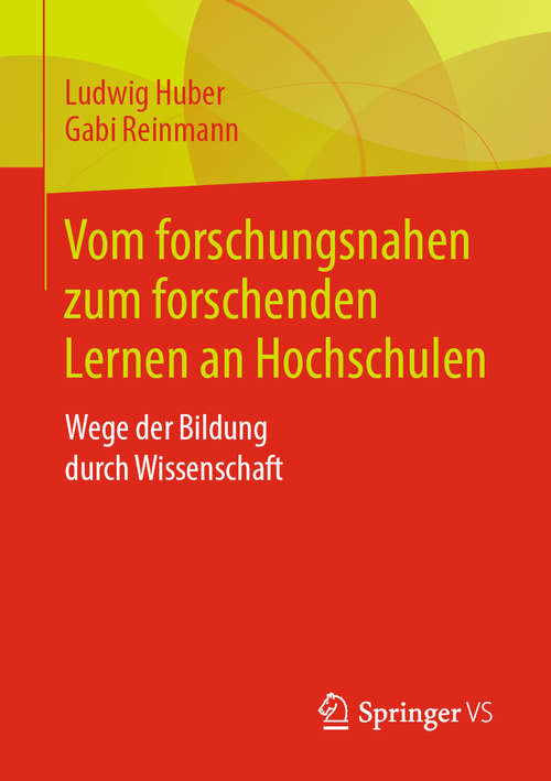 Book cover of Vom forschungsnahen zum forschenden Lernen an Hochschulen: Wege der Bildung durch Wissenschaft (1. Aufl. 2019)