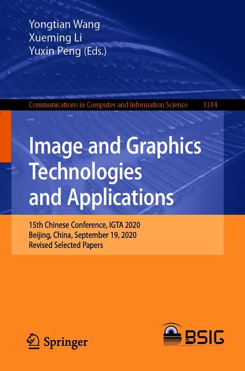 Book cover of Image and Graphics Technologies and Applications: 15th Chinese Conference, IGTA 2020, Beijing, China, September 19, 2020, Revised Selected Papers (1st ed. 2020) (Communications in Computer and Information Science #1314)