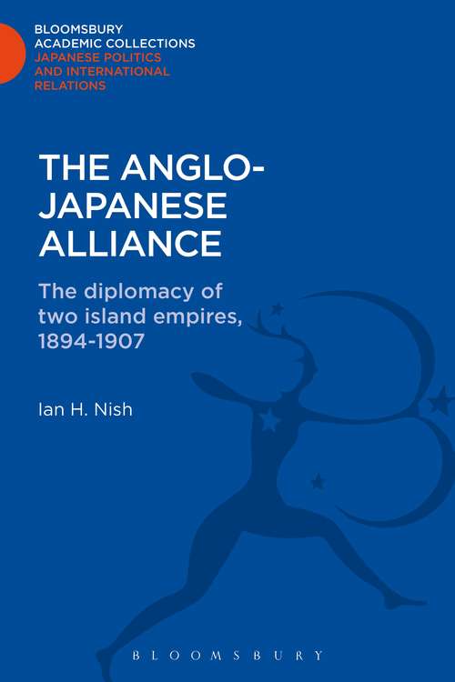 Book cover of The Anglo-Japanese Alliance: The Diplomacy of Two Island Empires 1984-1907 (Bloomsbury Academic Collections: Japan)