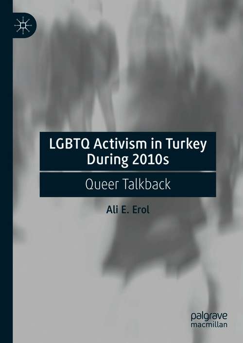 Book cover of LGBTQ Activism in Turkey During 2010s: Queer Talkback (1st ed. 2021)