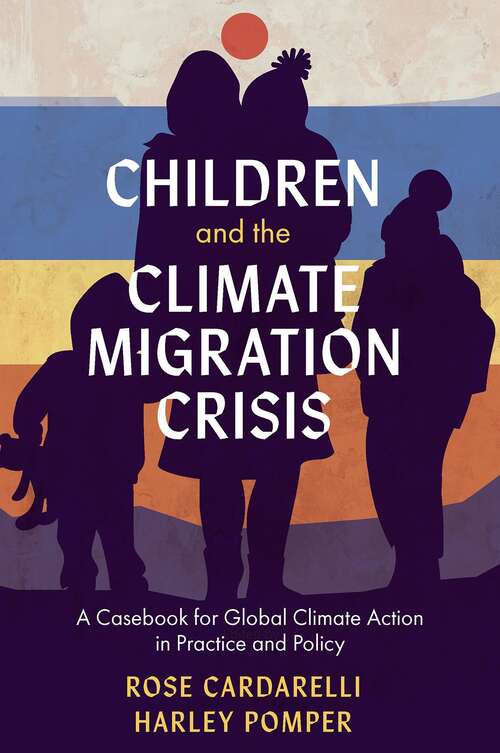 Book cover of Children and the Climate Migration Crisis: A Casebook for Global Climate Action in Practice and Policy