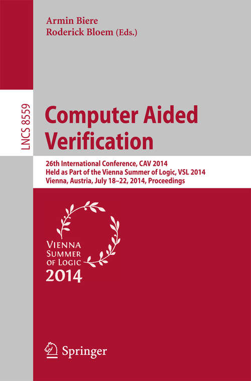 Book cover of Computer Aided Verification: 26th International Conference, CAV 2014, Held as Part of the Vienna Summer of Logic, VSL 2014, Vienna, Austria, July 18-22, 2014, Proceedings (2014) (Lecture Notes in Computer Science #8559)