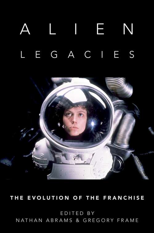 Book cover of Alien Legacies: The Evolution of the Franchise