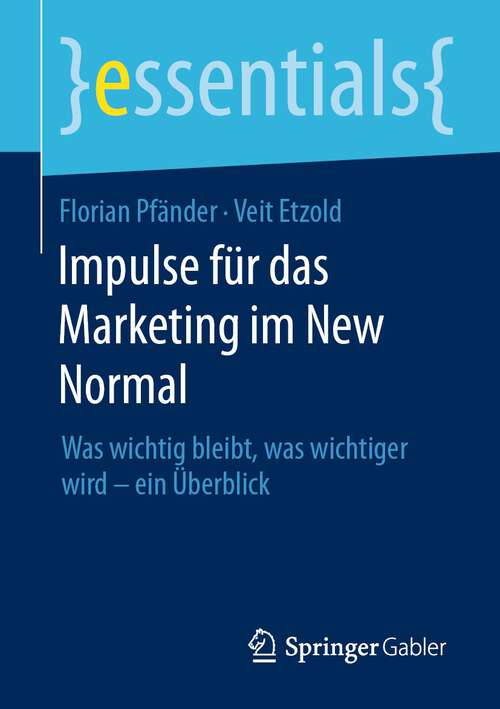 Book cover of Impulse für das Marketing im New Normal: Was wichtig bleibt, was wichtiger wird – ein Überblick (1. Aufl. 2023) (essentials)