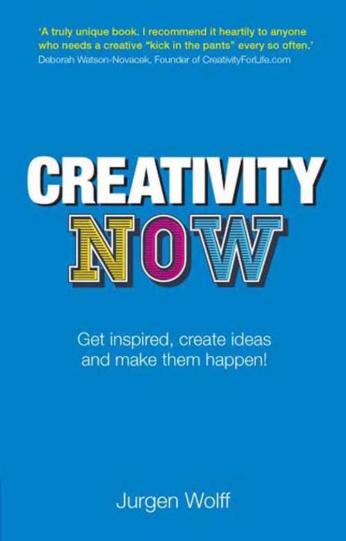 Book cover of Creativity Now: Get inspired, create ideas and make them happen now!