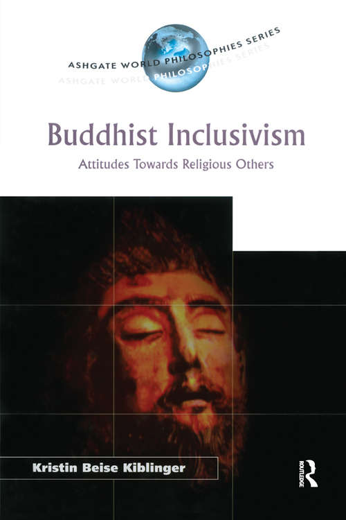 Book cover of Buddhist Inclusivism: Attitudes Towards Religious Others (Ashgate World Philosophies Series)