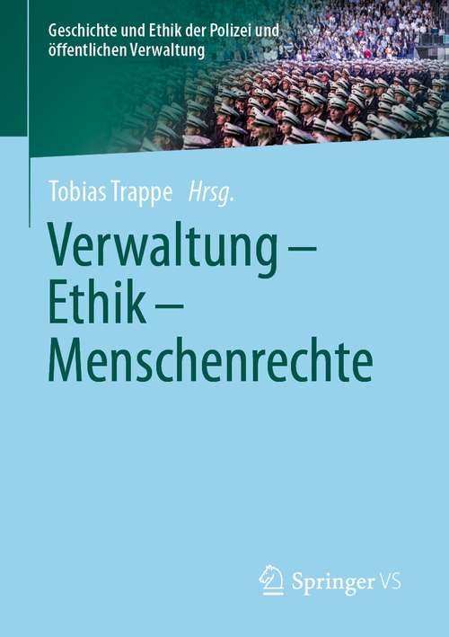 Book cover of Verwaltung - Ethik - Menschenrechte (1. Aufl. 2021) (Geschichte und Ethik der Polizei und öffentlichen Verwaltung)