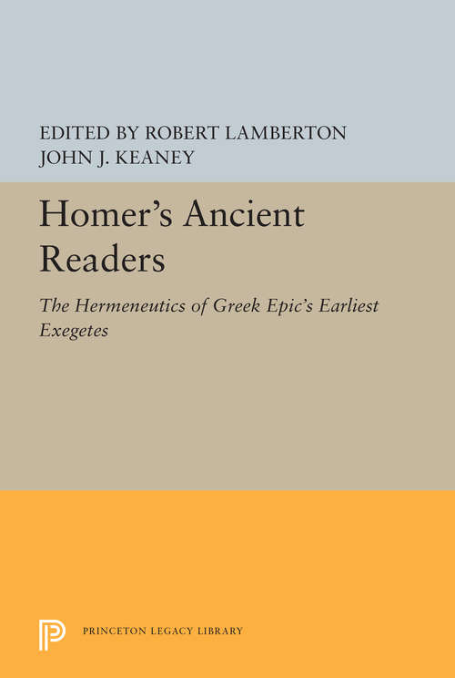 Book cover of Homer's Ancient Readers: The Hermeneutics of Greek Epic's Earliest Exegetes (Princeton Legacy Library #5402)