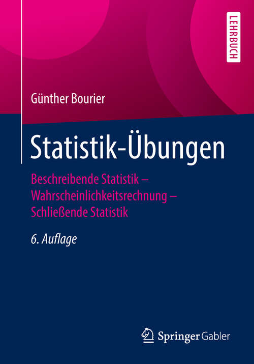 Book cover of Statistik-Übungen: Beschreibende Statistik - Wahrscheinlichkeitsrechnung - Schließende Statistik (6. Aufl. 2018)