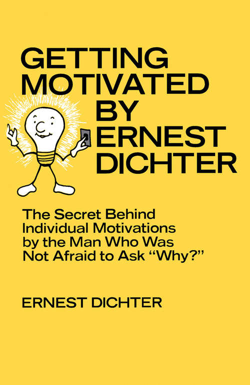 Book cover of Getting Motivated by Ernest Dichter: The Secret Behind Individual Motivations by the Man Who Was Not Afraid to Ask Why?