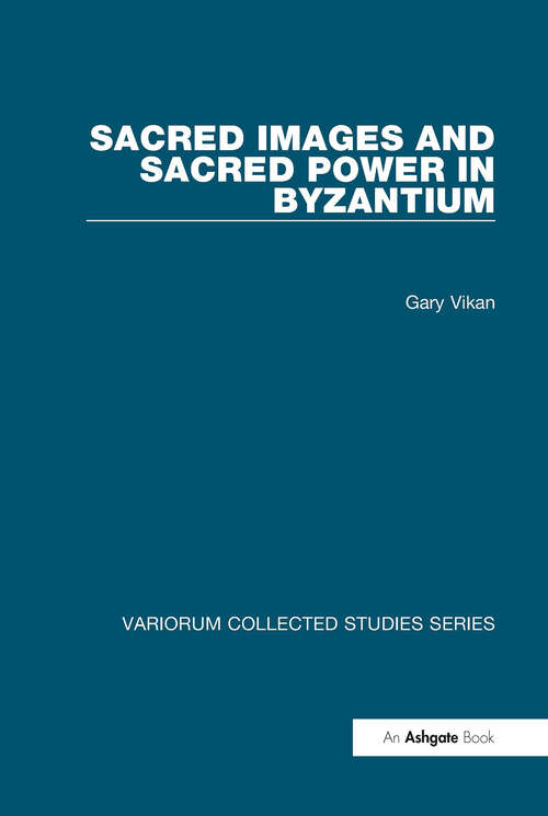 Book cover of Sacred Images and Sacred Power in Byzantium (Variorum Collected Studies)