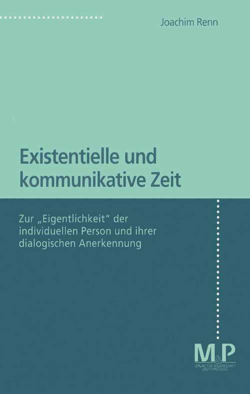 Book cover of Existentielle und kommunikative Zeit: Zur "Eigentlichkeit" der individuellen Person und ihrer dialogischen  Anerkennung (1. Aufl. 1997)